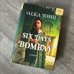 Six Days in Bombay by Alka Joshi